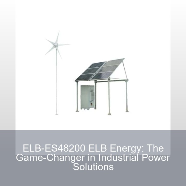 ELB-ES48200 ELB Energy: The Game-Changer in Industrial Power Solutions